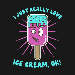 I Just Really Love Ice Cream Ok T-Shirt