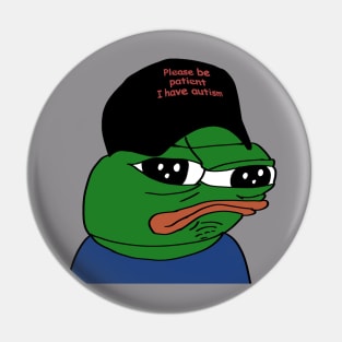 Pepe Please be patient I have autism. Pin