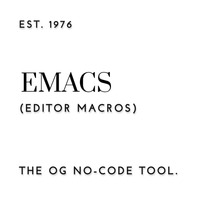 EMACS - The OG no-code tool by QuirkyQuoteMakr