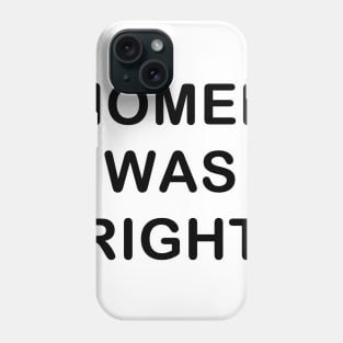 Homer was Right Phone Case