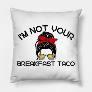 Not Your Breakfast Taco American Strong Pillow