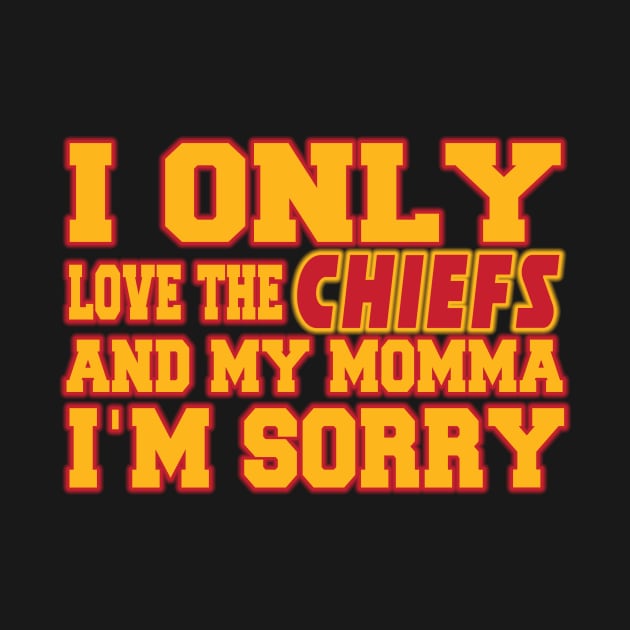 Only Love the Chiefs and My Momma! by OffesniveLine