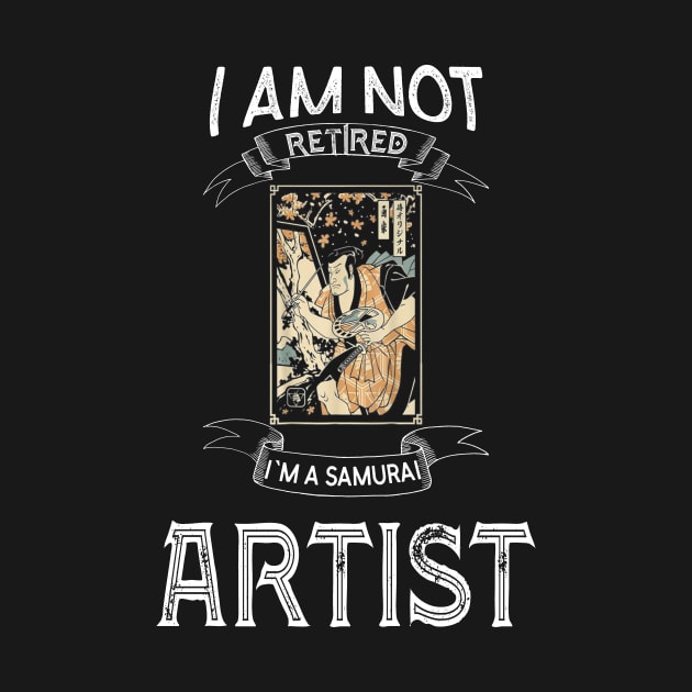 I am not retired I`m a Samurai Artist - Funny Samurai Champloo T-shirt by kikuchu