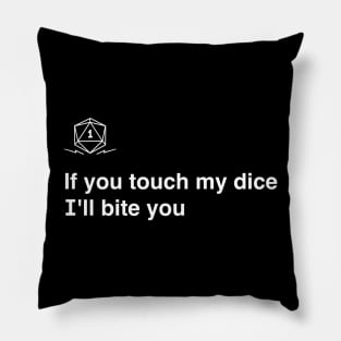 If you touch my dice i`ll bite you Pillow