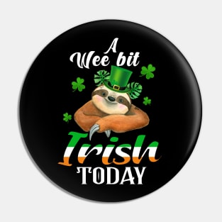 A Wee Bit Irish Today Sloth St Patrick's Day Pin