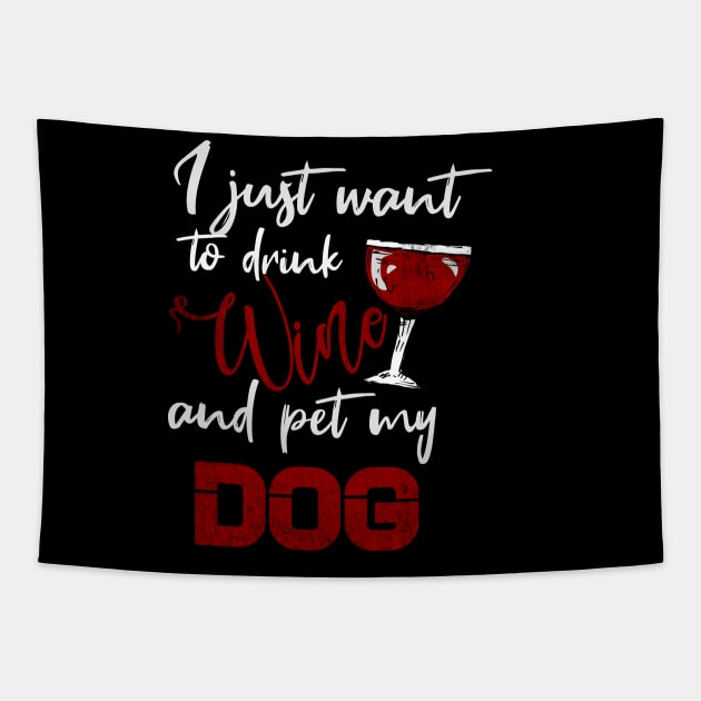 I Just Want To Drink Wine And Pet My DOG Tapestry by Goldewin