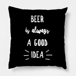 Beer is always a good idea Pillow