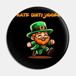 I Hate Dirty Jiggers leprechaun Shirt Pin