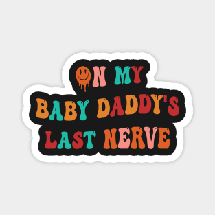 On My Baby Daddy's Last Nerve Magnet