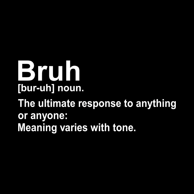 Bruh Definition Sarcastic Quotes Funny by Ashviirn