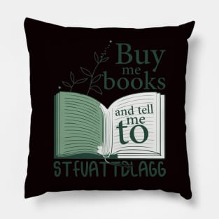 Buy me books and tell me to STFUATTDLAGG Book Lover Reader Pillow