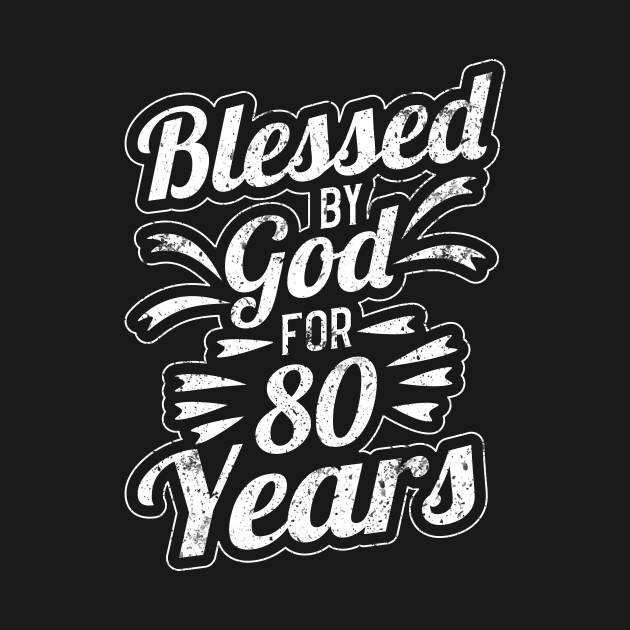 Blessed By God For 80th Years 80th Birthday by TheBestHumorApparel