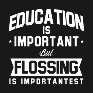 Education Is Important But Flossing Is Importantest T-Shirt