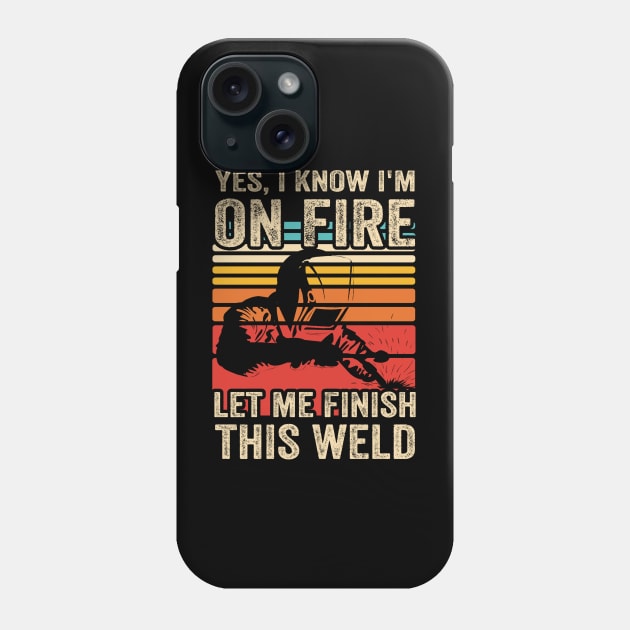 Yes I Know Im On Fire Welding Funny Welder Quotes Phone Case by Visual Vibes