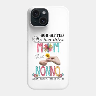 God Gifted Me Two Titles Mom And Nonno And I Rock Them Both Wildflowers Valentines Mothers Day Phone Case