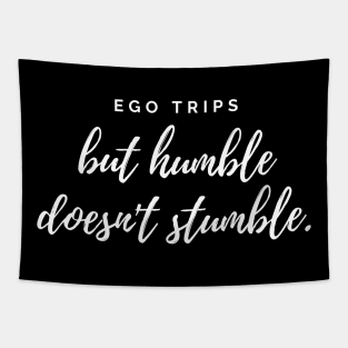 Ego trips but humble doesn't stumble white text design Tapestry