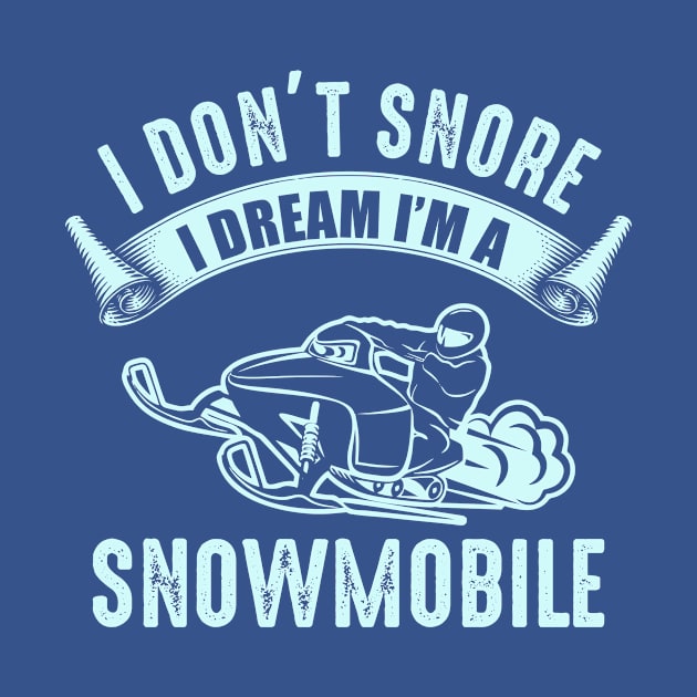 I Don't Snore I Dream That I'm A Snowmobile by idanavidan