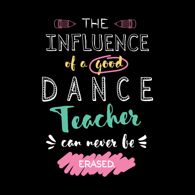 Dance Teacher Appreciation Gifts - The influence can never be erased by BetterManufaktur