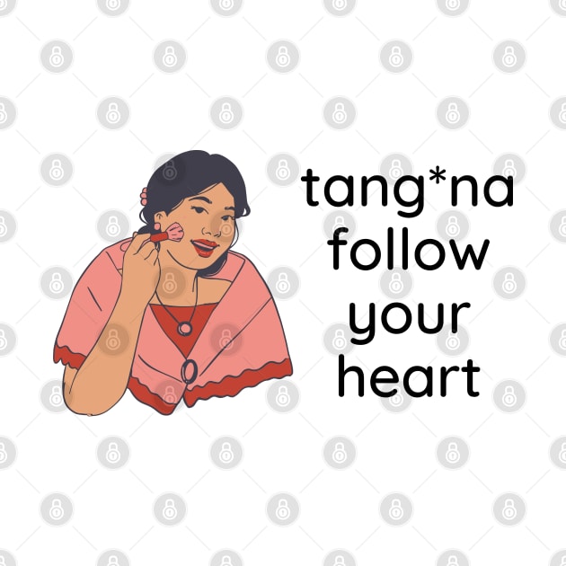 Filipino love funny joke - Tangina follow your heart by CatheBelan