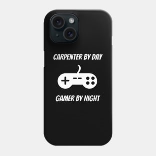 Carpenter By Day Gamer By Night - Carpenter Gift Phone Case