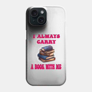 I always carry a book with me Phone Case