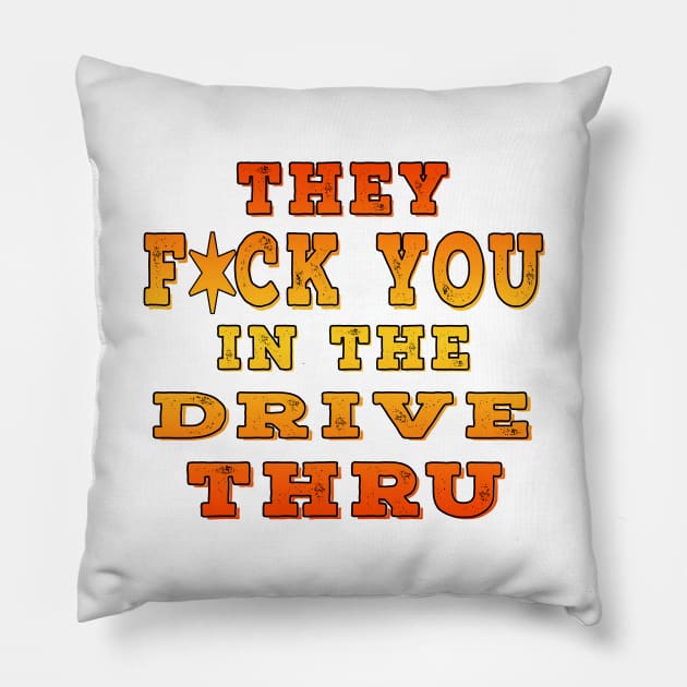 They F You In The Drive Thru Orange Pillow by Shawnsonart