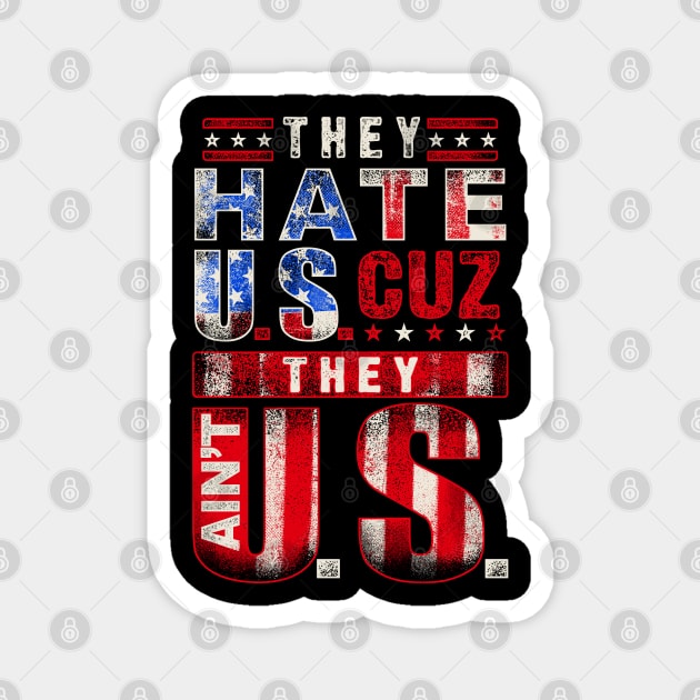 The hate U.s cuz they ain't U.S. Magnet by Silly Me Studio