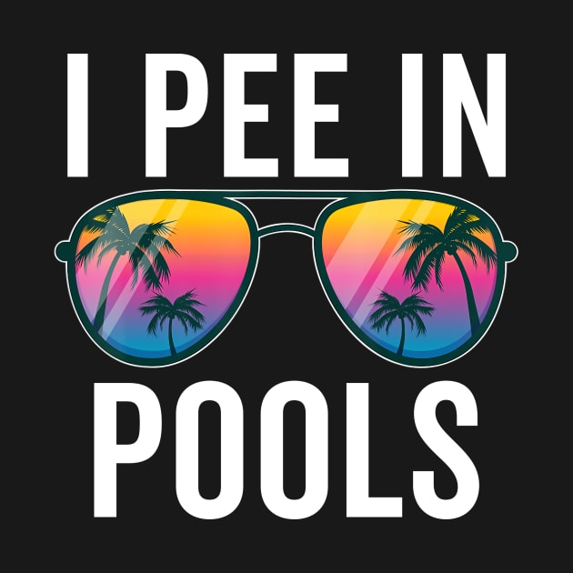 I Pee In Pools Sunglasses by unaffectedmoor