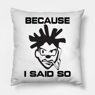 Because I Said So - Humorous Graphic Pillow