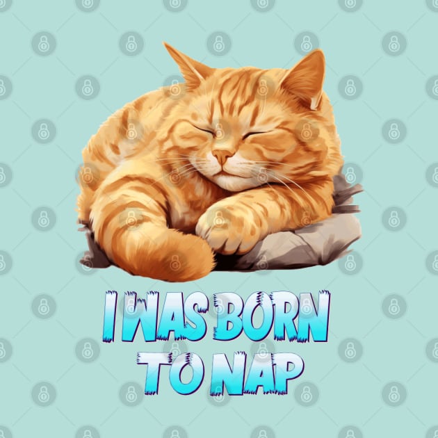 I WAS BORN TO NAP by ArtfulDesign