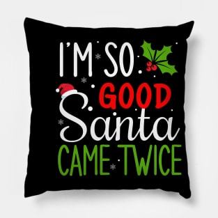 I'm so good Santa came twice Pillow