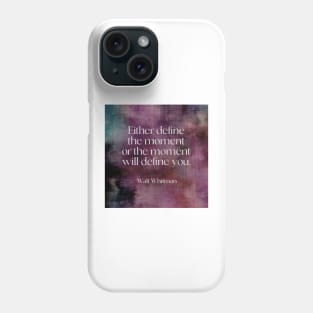 Walt Whitman Literary Quote Define The Moment Phone Case