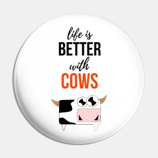 Life Is Better With Cows Pin