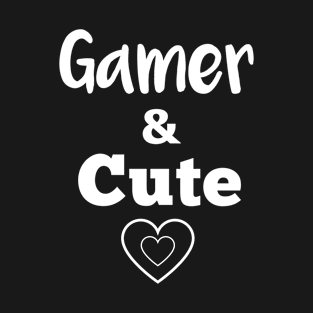 Gamer and Cute T-Shirt