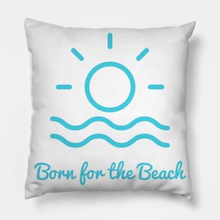 Born for the beach. Simple sun, surf, sand design for beach lovers. Pillow