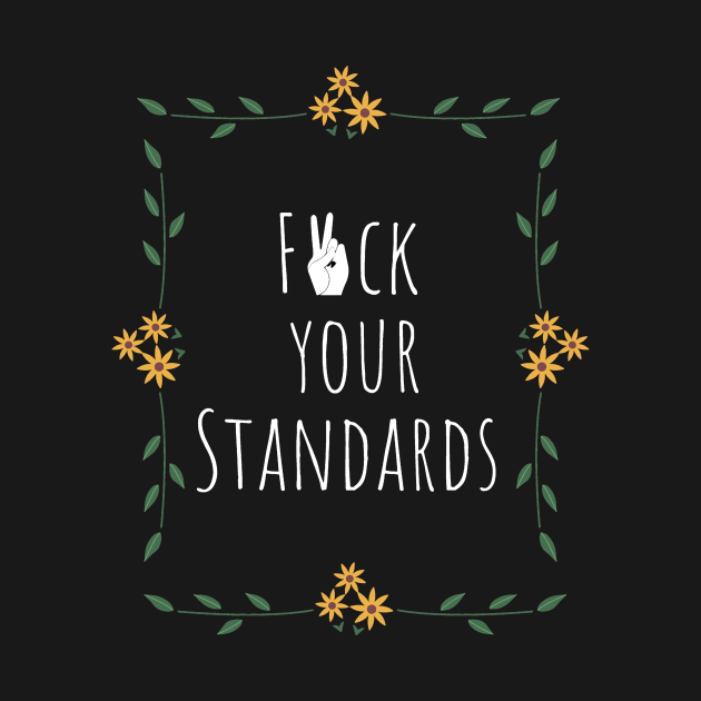 F*ck your standards by ByAshleyDesign