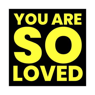 You Are So Loved T-Shirt