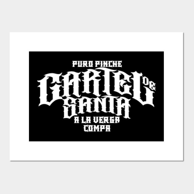 Puro Pinche Cartel De Santa A La Verga Compa T Shirt Cartel De Santa Babilonia Affiche Et Impression D Art Teepublic Fr Cartel de santa es originario de santa catarina, cerca de monterrey, este cartel se lanza al mundo del hip hop sin pelos en la lengua. puro pinche cartel de santa a la verga compa t shirt