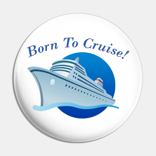 Born To Cruise Pin by Pam069