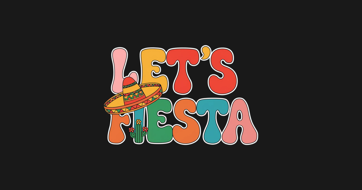 Groovy Let's Fiesta Cinco De Mayo Mexican Fiesta 5 De Mayo - 5 De Mayo ...