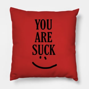 you are suck Pillow