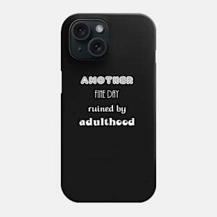 another fine day ruined by adulthood funny saying Phone Case