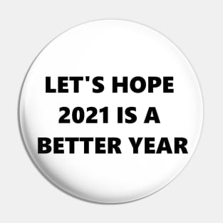 Let's Hope 2021 is a Better Year Pin