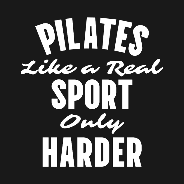 Pilates - Like A Real Sport Only Harder by KatiNysden