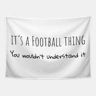 It's a football thing you wouldn't understand it Tapestry