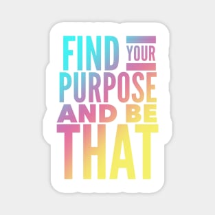 Find Your Purpose And Be That Magnet