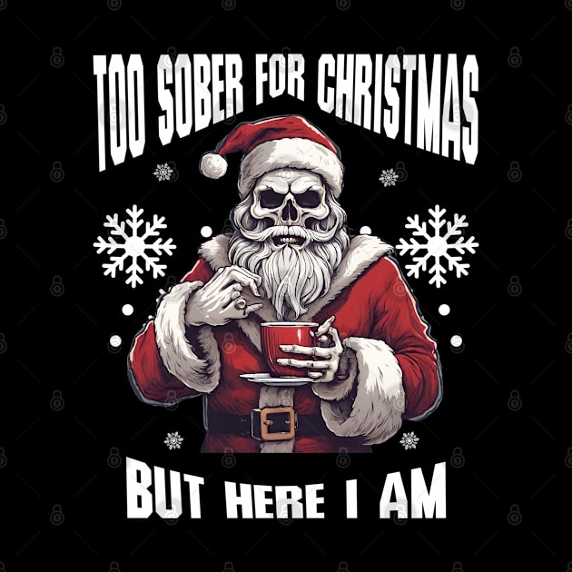 Sobriety Christmas Skull Sarcasm, Too Sober For Xmas by SOS@ddicted