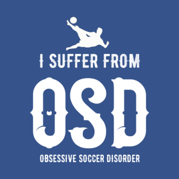 Disover I Suffer from Obsessive Soccer Disorder - Soccer - T-Shirt