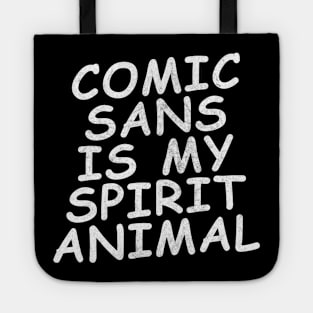 comic sans is my spirit animal Tote