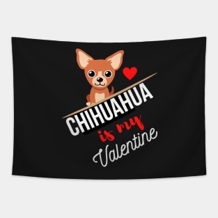 Chihuahua Dog Is My Valentine - Gifts For Chihuahua Dog Lovers Tapestry